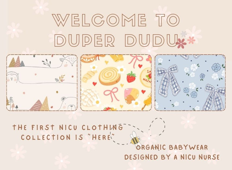 Duper DuDu welcome banner featuring Cutie buds, Dream Bakery, and Bowy prints. Text reads: 'The First NICU Clothing Collection is Here. Welcome to Duper DuDu. Organic Babywear Designed by a NICU Nurse.