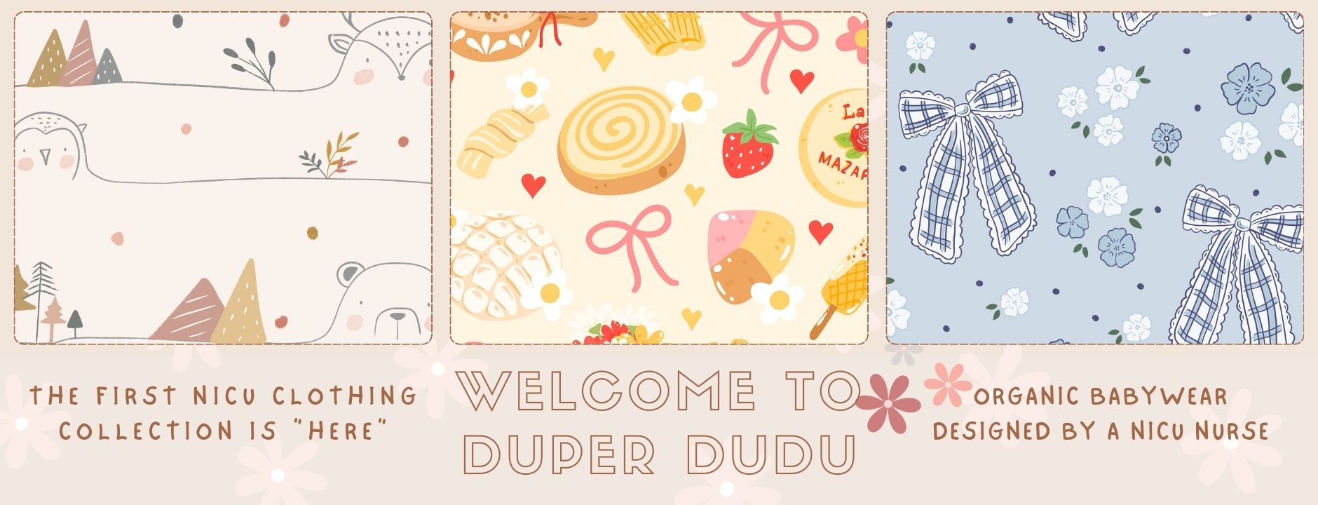 Duper DuDu welcome banner featuring Cutie buds, Dream Bakery, and Bowy prints. Text reads: 'The First NICU Clothing Collection is Here. Welcome to Duper DuDu. Organic Babywear Designed by a NICU Nurse.